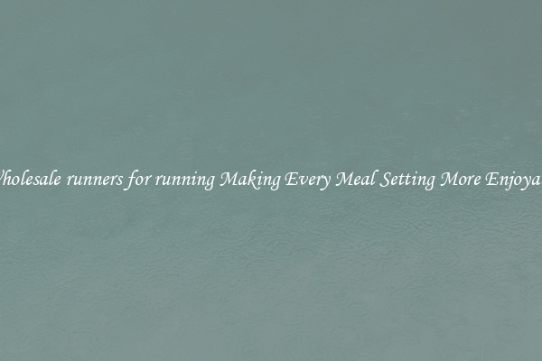Wholesale runners for running Making Every Meal Setting More Enjoyable
