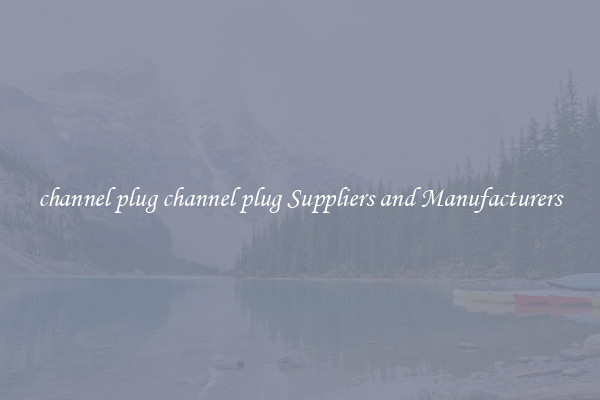 channel plug channel plug Suppliers and Manufacturers