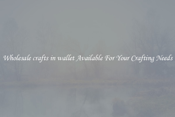 Wholesale crafts in wallet Available For Your Crafting Needs