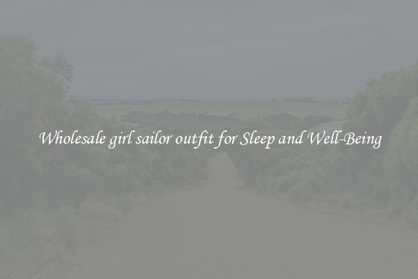 Wholesale girl sailor outfit for Sleep and Well-Being