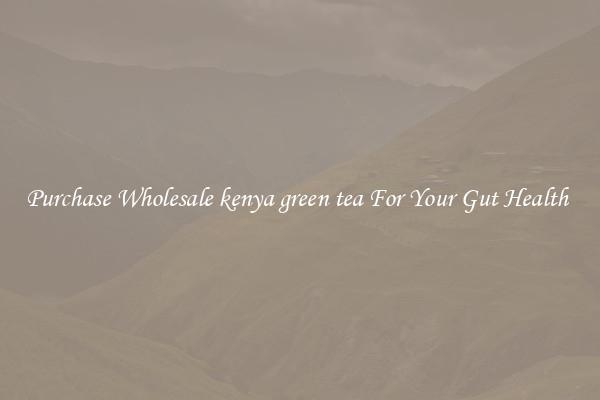 Purchase Wholesale kenya green tea For Your Gut Health 
