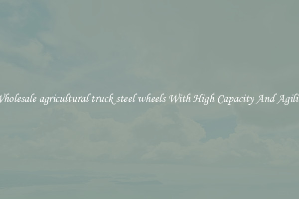 Wholesale agricultural truck steel wheels With High Capacity And Agility