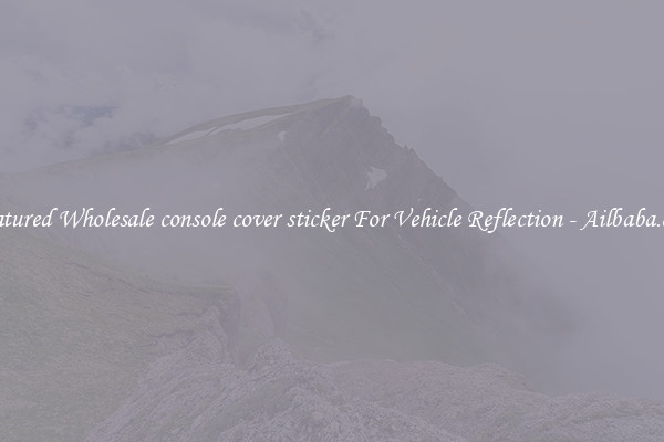 Featured Wholesale console cover sticker For Vehicle Reflection - Ailbaba.com