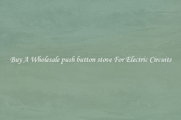 Buy A Wholesale push button stove For Electric Circuits