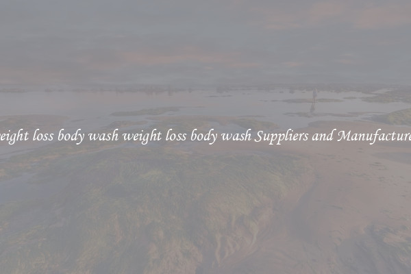 weight loss body wash weight loss body wash Suppliers and Manufacturers