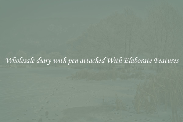 Wholesale diary with pen attached With Elaborate Features