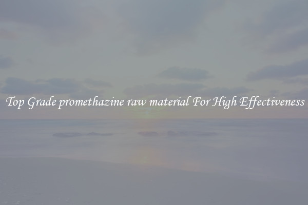 Top Grade promethazine raw material For High Effectiveness