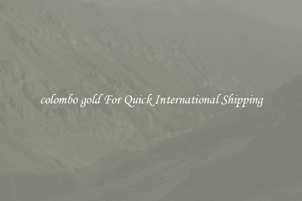 colombo gold For Quick International Shipping