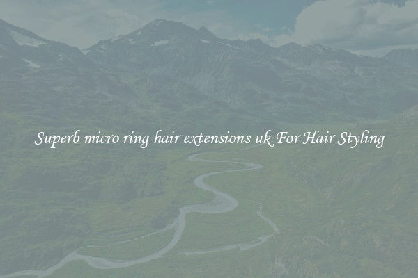 Superb micro ring hair extensions uk For Hair Styling