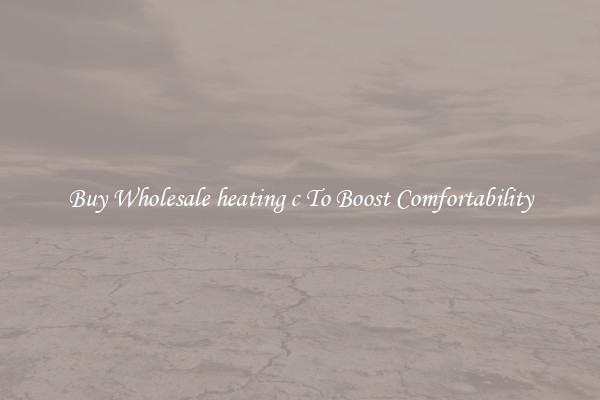 Buy Wholesale heating c To Boost Comfortability