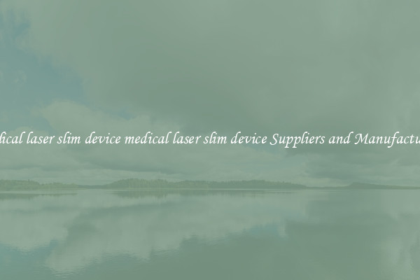 medical laser slim device medical laser slim device Suppliers and Manufacturers